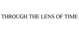 THROUGH THE LENS OF TIME trademark