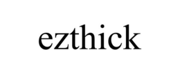 EZTHICK trademark