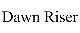 DAWN RISER trademark