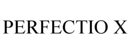 PERFECTIO X trademark
