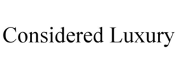 CONSIDERED LUXURY trademark
