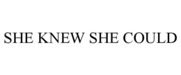SHE KNEW SHE COULD trademark