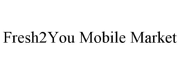 FRESH2YOU MOBILE MARKET trademark