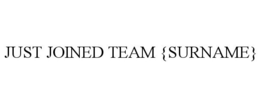 JUST JOINED TEAM {SURNAME} trademark