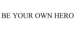 BE YOUR OWN HERO trademark
