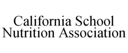 CALIFORNIA SCHOOL NUTRITION ASSOCIATION trademark
