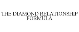 THE DIAMOND RELATIONSHIP FORMULA trademark