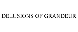 DELUSIONS OF GRANDEUR trademark