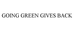 GOING GREEN GIVES BACK trademark
