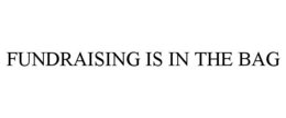 FUNDRAISING IS IN THE BAG trademark