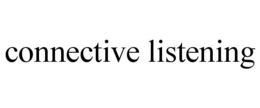 CONNECTIVE LISTENING trademark