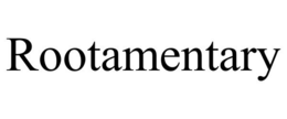 ROOTAMENTARY trademark