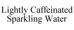 LIGHTLY CAFFEINATED SPARKLING WATER trademark