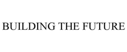 BUILDING THE FUTURE trademark