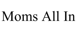 MOMS ALL IN trademark
