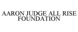 AARON JUDGE ALL RISE FOUNDATION trademark