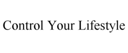 CONTROL YOUR LIFESTYLE trademark