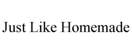 JUST LIKE HOMEMADE trademark