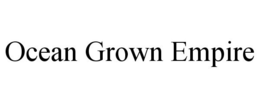 OCEAN GROWN EMPIRE trademark