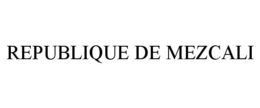 REPUBLIQUE DE MEZCALI trademark