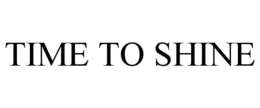 TIME TO SHINE trademark