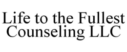 LIFE TO THE FULLEST COUNSELING LLC trademark