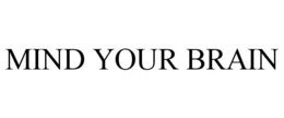 MIND YOUR BRAIN trademark
