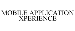 MOBILE APPLICATION XPERIENCE trademark