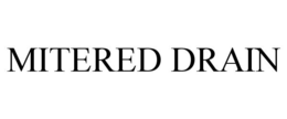 MITERED DRAIN trademark