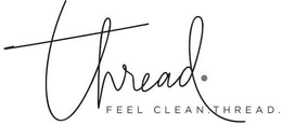 THREAD. FEEL CLEAN THREAD. trademark