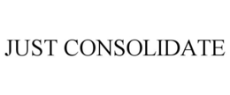 JUST CONSOLIDATE trademark