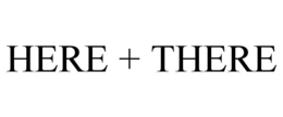 HERE + THERE trademark