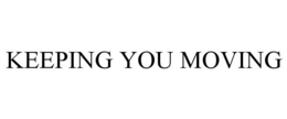 KEEPING YOU MOVING trademark