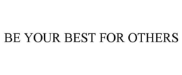 BE YOUR BEST FOR OTHERS trademark