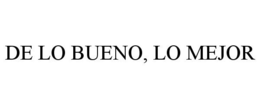 DE LO BUENO, LO MEJOR trademark