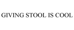 GIVING STOOL IS COOL trademark