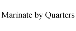MARINATE BY QUARTERS trademark
