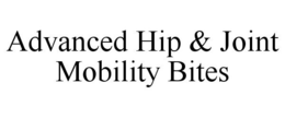 ADVANCED HIP & JOINT MOBILITY BITES trademark