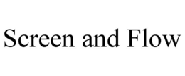 SCREEN AND FLOW trademark