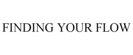 FINDING YOUR FLOW trademark