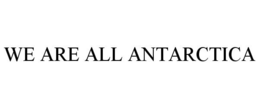 WE ARE ALL ANTARCTICA trademark