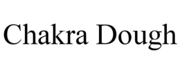 CHAKRA DOUGH trademark