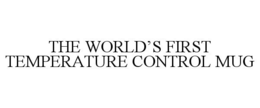 THE WORLD'S FIRST TEMPERATURE CONTROL MUG trademark