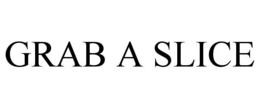 GRAB A SLICE trademark