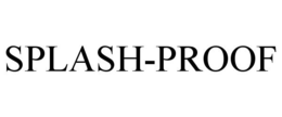 SPLASH-PROOF trademark