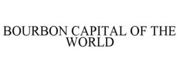 BOURBON CAPITAL OF THE WORLD trademark
