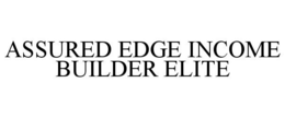 ASSURED EDGE INCOME BUILDER ELITE trademark