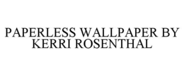 PAPERLESS WALLPAPER BY KERRI ROSENTHAL trademark