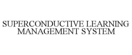 SUPERCONDUCTIVE LEARNING MANAGEMENT SYSTEM trademark