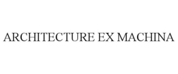ARCHITECTURE EX MACHINA trademark